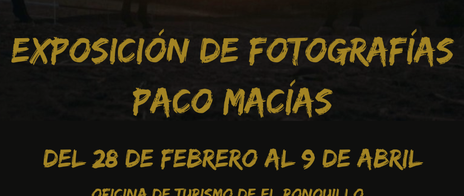 EXPOSICIÓN DE FOTOGRAFÍA PACO MACÍAS DEL 28 DE FEBRERO AL 9 DE ABRIL (1)